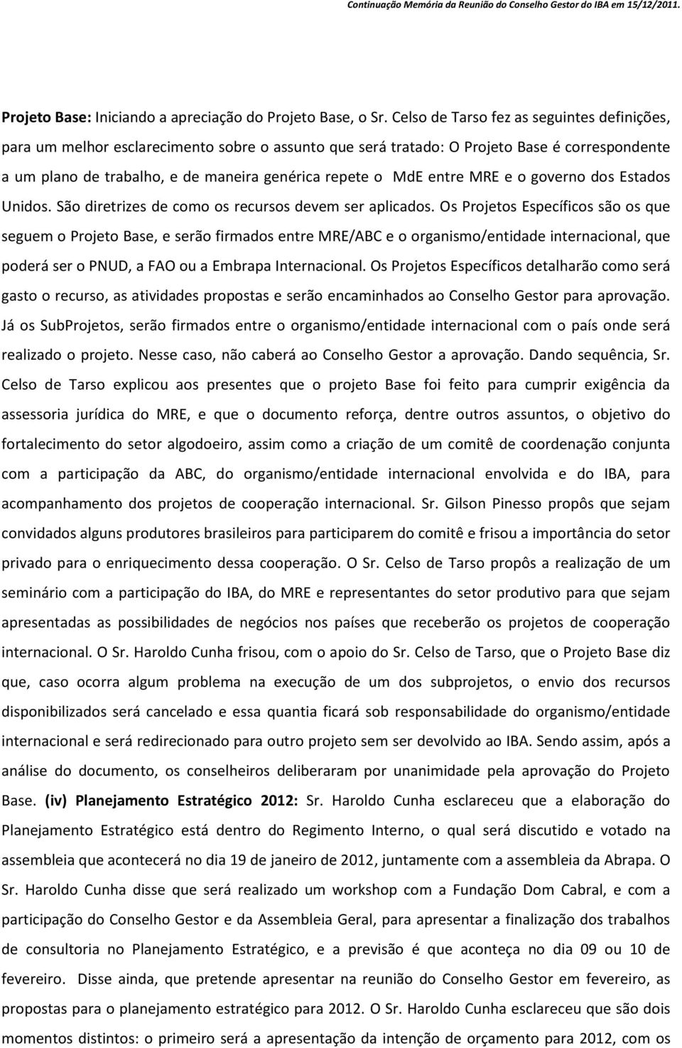 entre MRE e o governo dos Estados Unidos. São diretrizes de como os recursos devem ser aplicados.