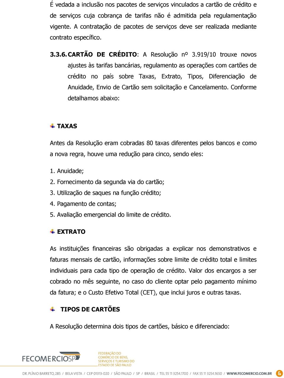 919/10 trouxe novos ajustes às tarifas bancárias, regulamento as operações com cartões de crédito no país sobre Taxas, Extrato, Tipos, Diferenciação de Anuidade, Envio de Cartão sem solicitação e