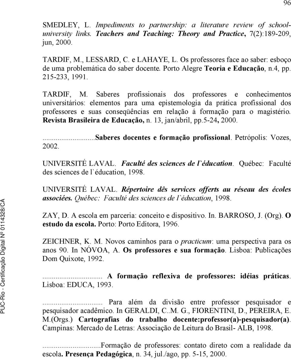 Saberes profissionais dos professores e conhecimentos universitários: elementos para uma epistemologia da prática profissional dos professores e suas conseqüências em relação á formação para o