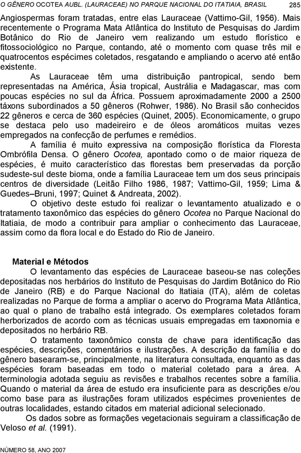 com quase três mil e quatrocentos espécimes coletados, resgatando e ampliando o acervo até então existente.