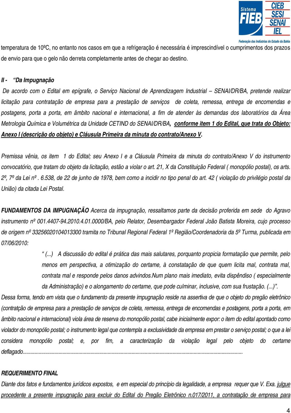 de coleta, remessa, entrega de encomendas e postagens, porta a porta, em âmbito nacional e internacional, a fim de atender às demandas dos laboratórios da Área Metrologia Química e Volumétrica da