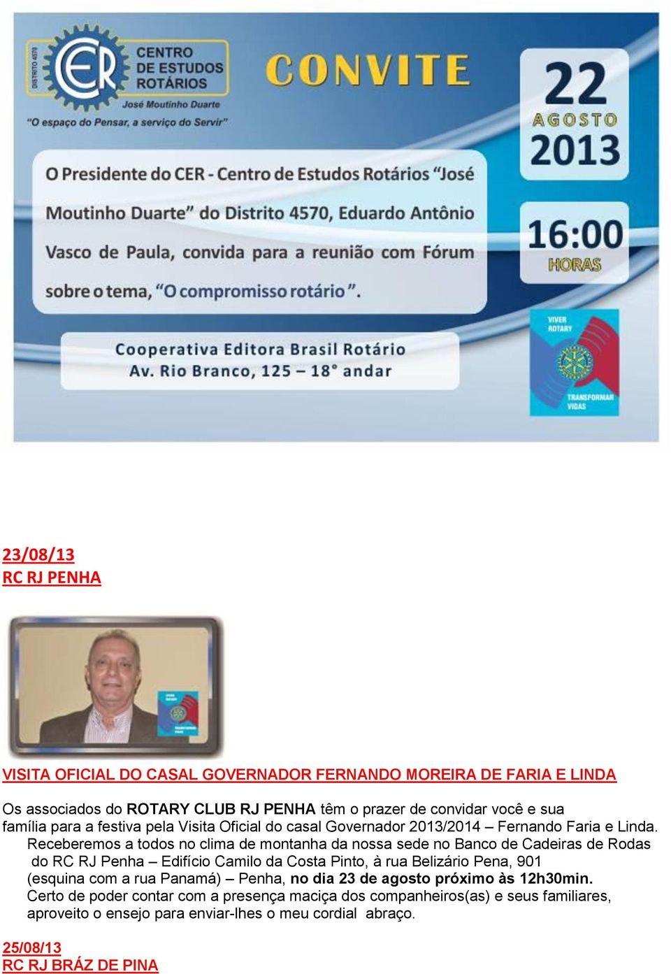 Receberemos a todos no clima de montanha da nossa sede no Banco de Cadeiras de Rodas do RC RJ Penha Edifício Camilo da Costa Pinto, à rua Belizário