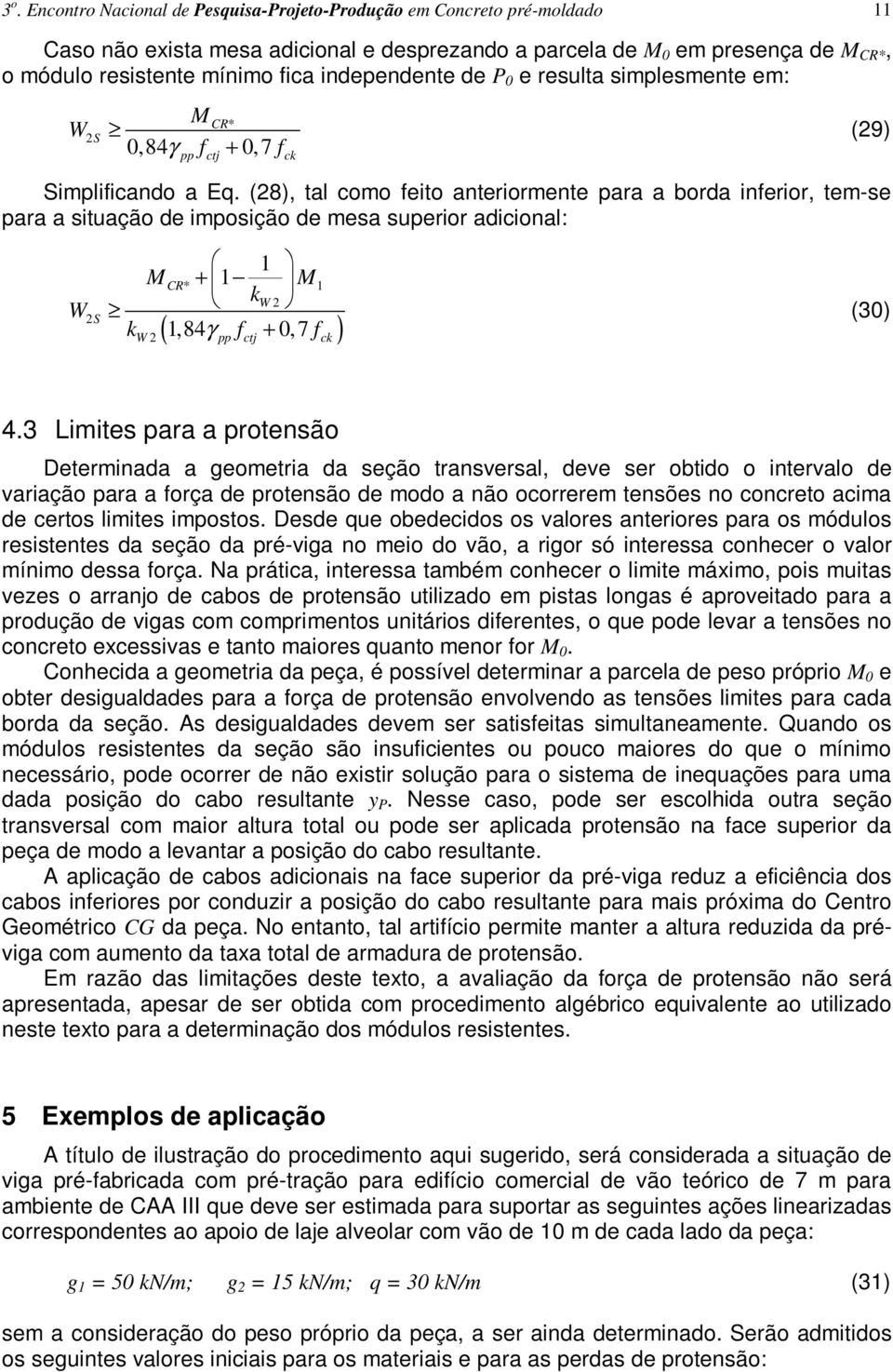 (8), tal como feito anteriormente para a borda inferior, tem-se para a situação de imposição de mesa superior adicional: (9) S k k f f CR* (,84, 7 ) pp ctj ck (3) 4.