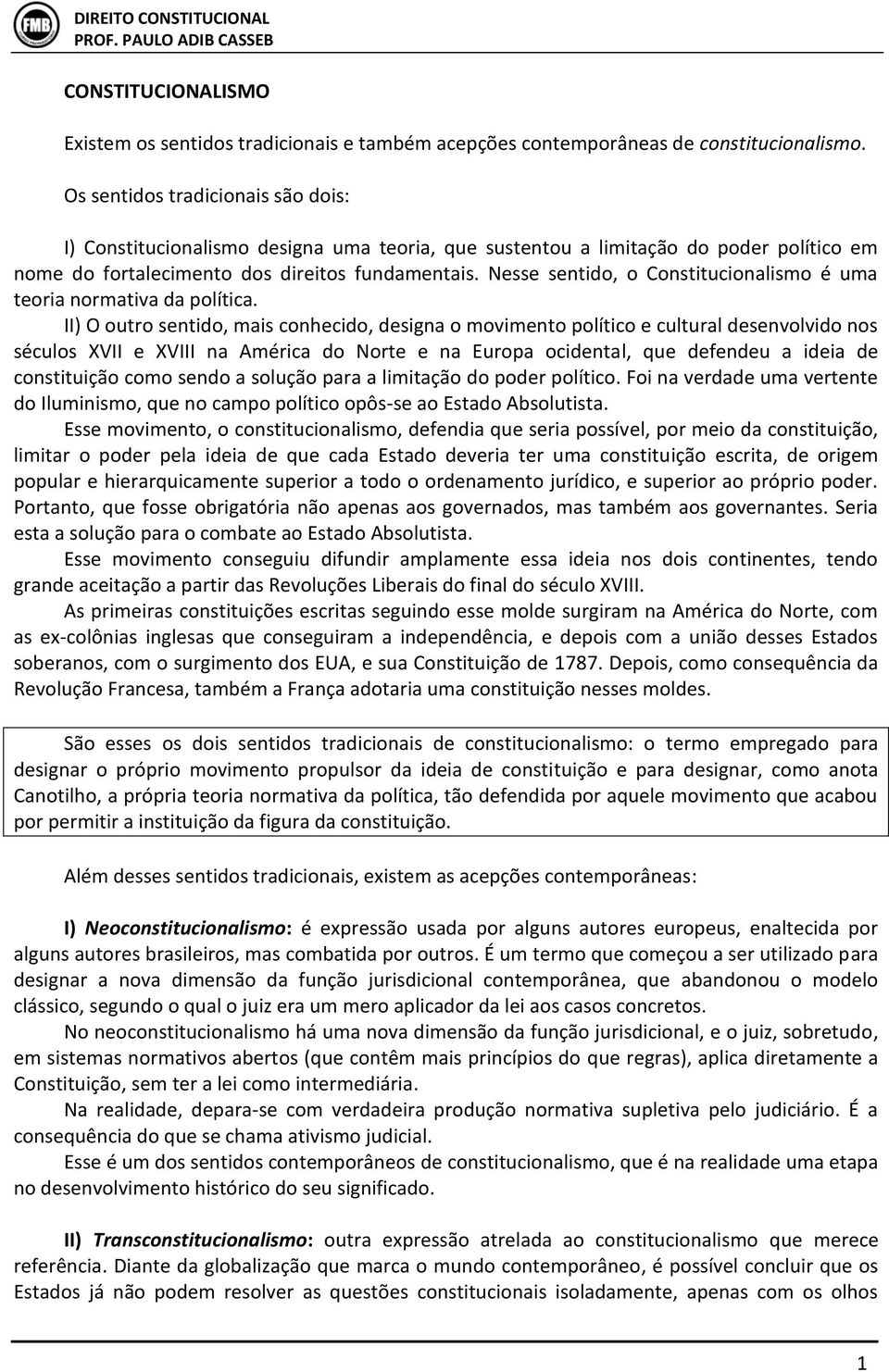 Nesse sentido, o Constitucionalismo é uma teoria normativa da política.