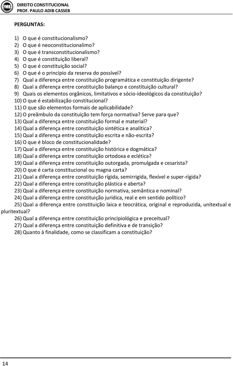 9) Quais os elementos orgânicos, limitativos e sócio-ideológicos da constituição? 10) O que é estabilização constitucional? 11) O que são elementos formais de aplicabilidade?