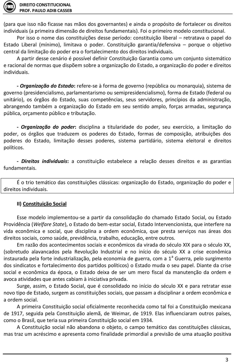 Constituição garantia/defensiva porque o objetivo central da limitação do poder era o fortalecimento dos direitos individuais.