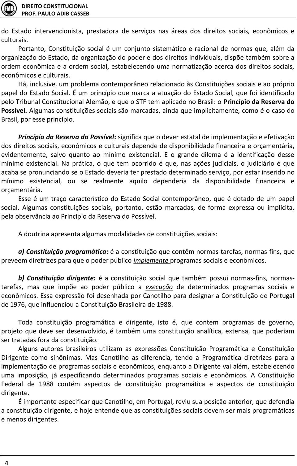 econômica e a ordem social, estabelecendo uma normatização acerca dos direitos sociais, econômicos e culturais.