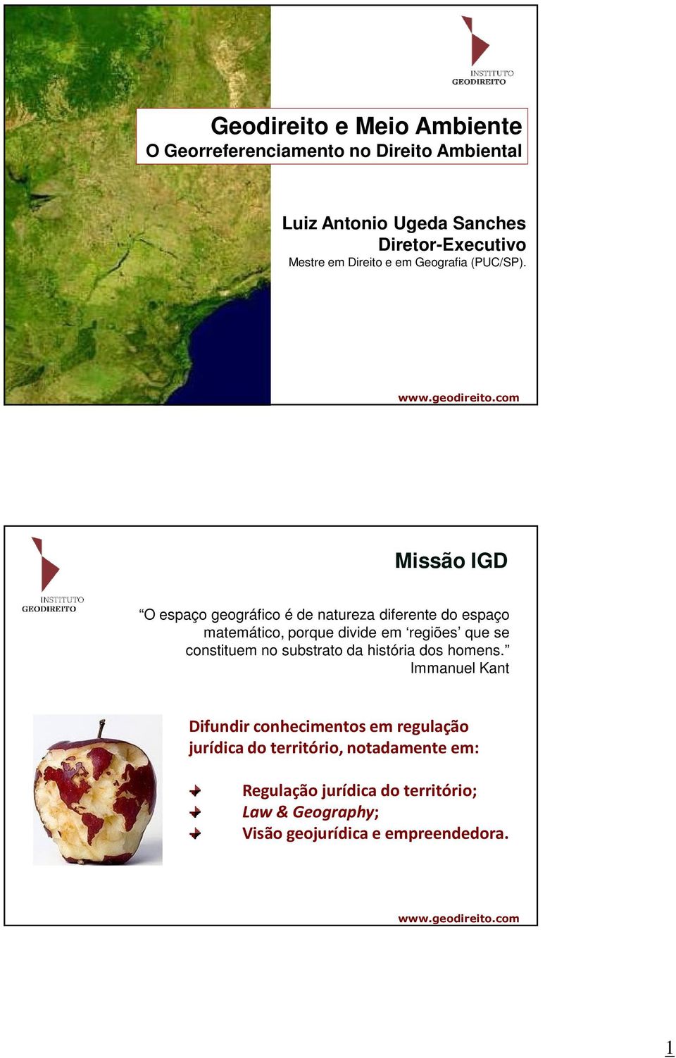 Missão IGD O espaço geográfico é de natureza diferente do espaço matemático, porque divide em regiões que se constituem no