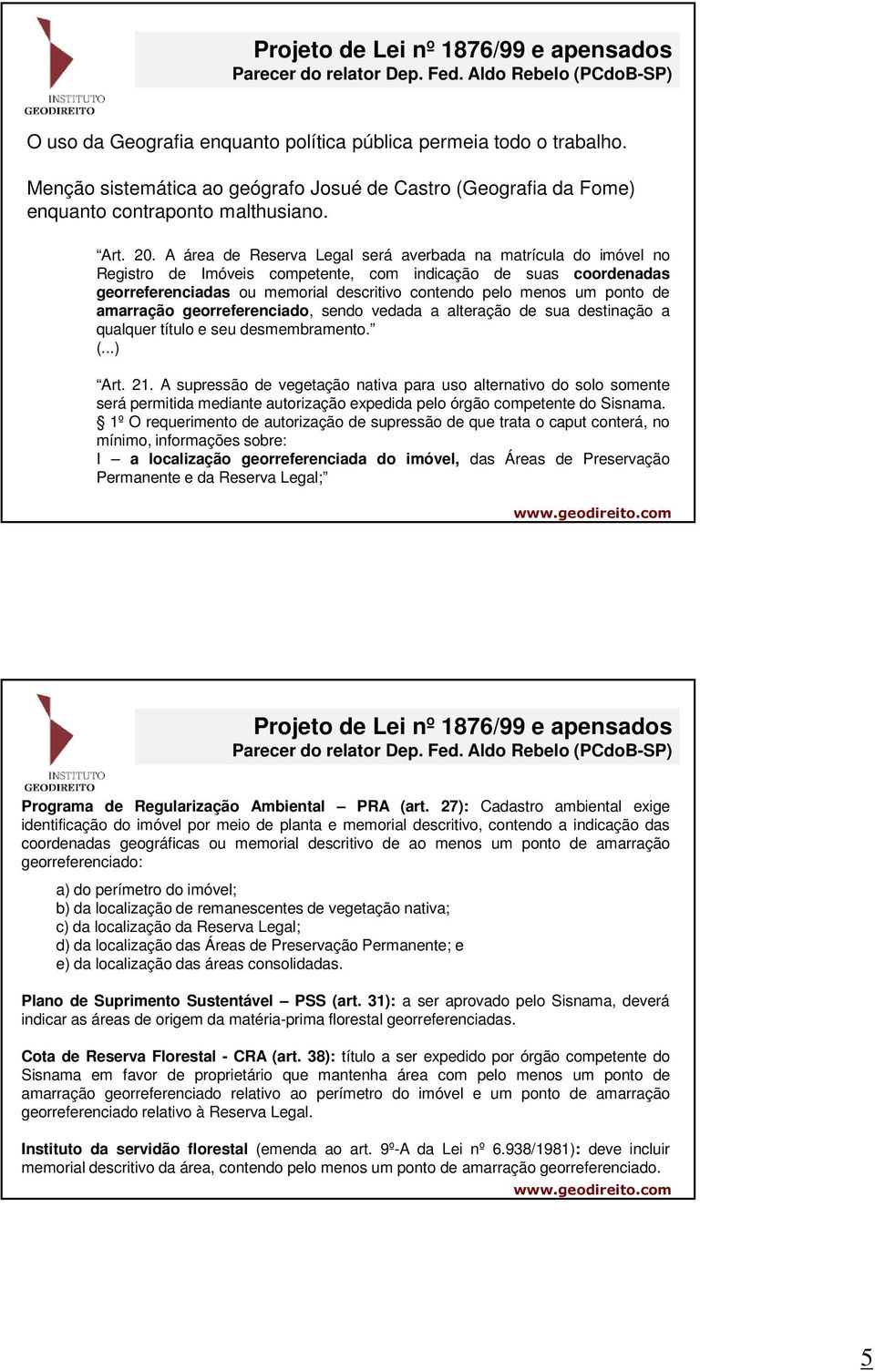 A área de Reserva Legal será averbada na matrícula do imóvel no Registro de Imóveis competente, com indicação de suas coordenadas georreferenciadas ou memorial descritivo contendo pelo menos um ponto