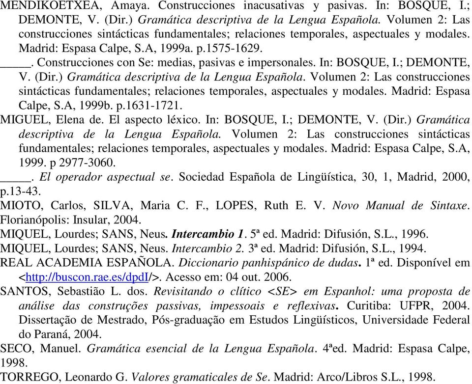 . Construcciones con Se: medias, pasivas e impersonales. In: BOSQUE, I.; DEMONTE, V. (Dir.) Gramática descriptiva de la Lengua Española.