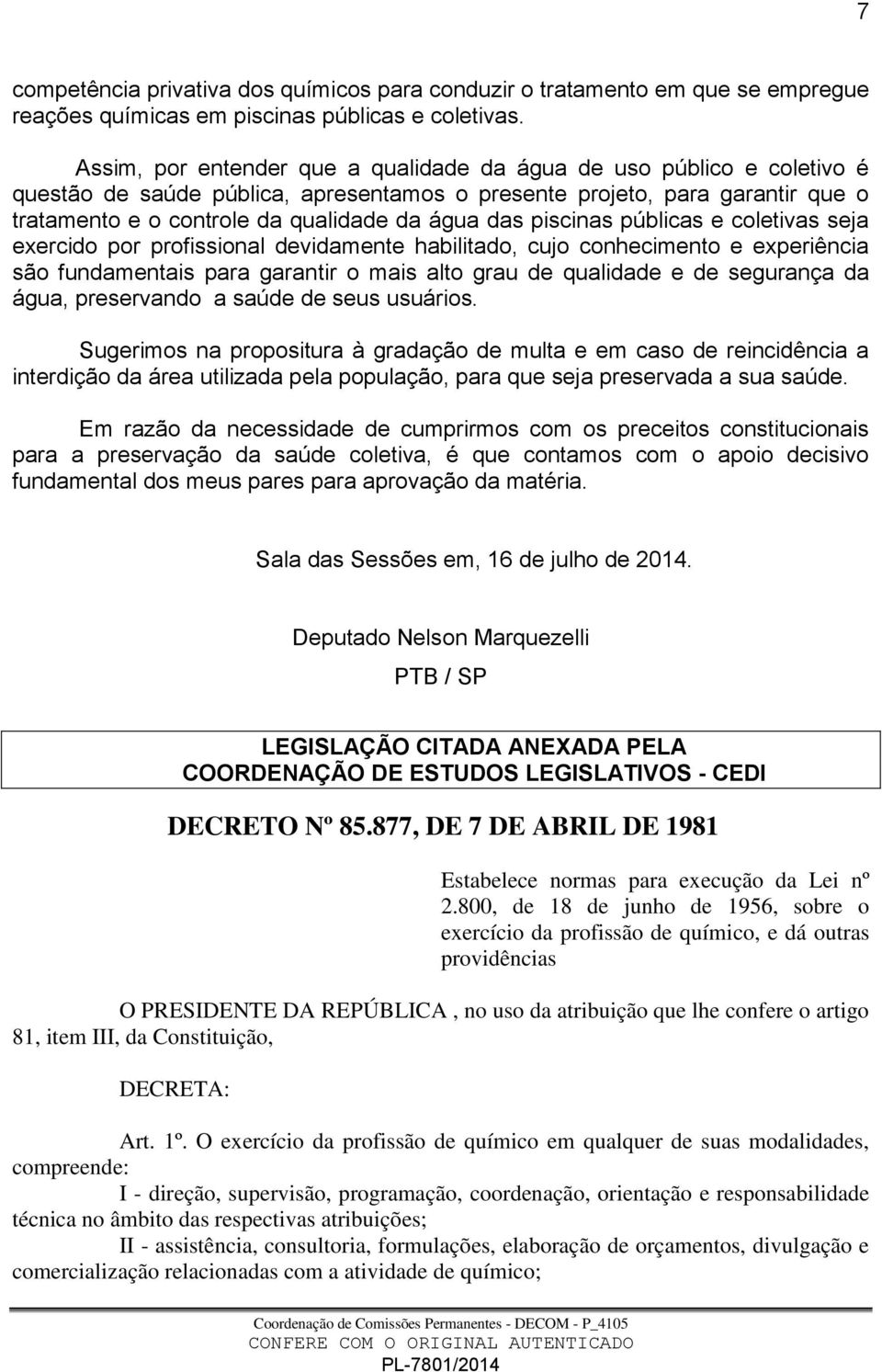 piscinas públicas e coletivas seja exercido por profissional devidamente habilitado, cujo conhecimento e experiência são fundamentais para garantir o mais alto grau de qualidade e de segurança da