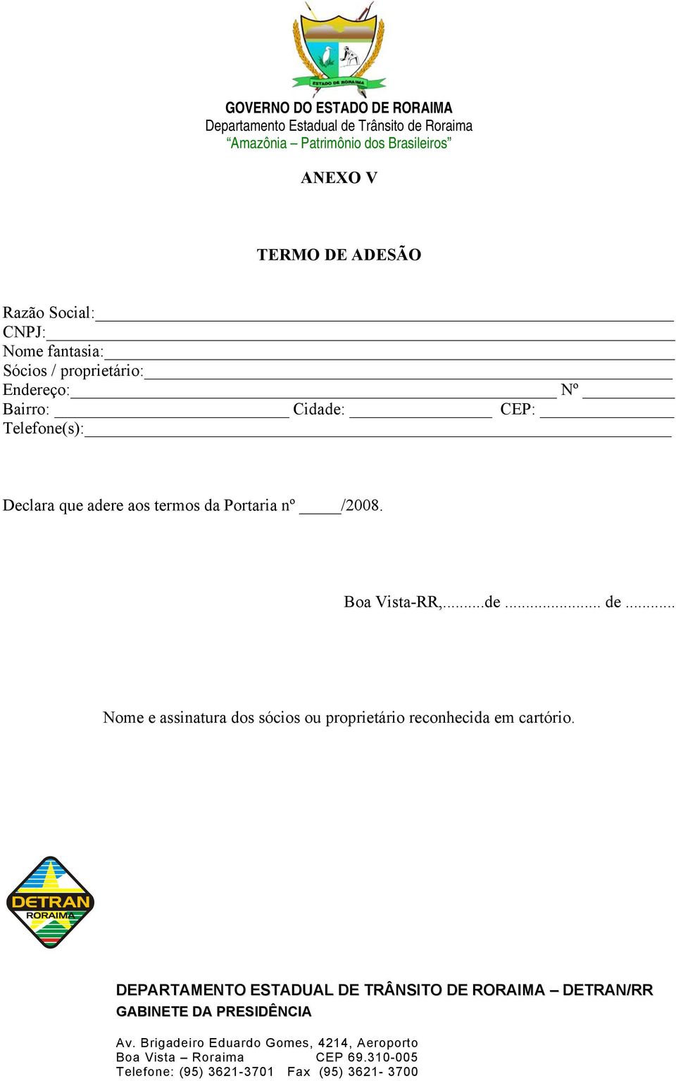 que adere aos termos da Portaria nº /2008. Boa Vista-RR,...de... de.