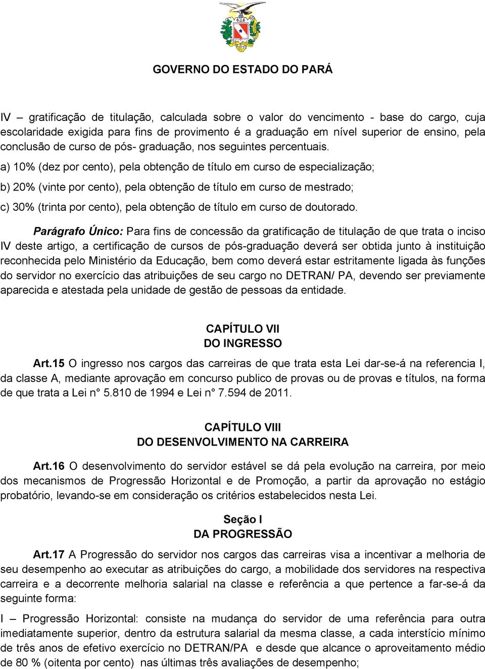 a) 10% (dez por cento), pela obtenção de título em curso de especialização; b) 20% (vinte por cento), pela obtenção de título em curso de mestrado; c) 30% (trinta por cento), pela obtenção de título