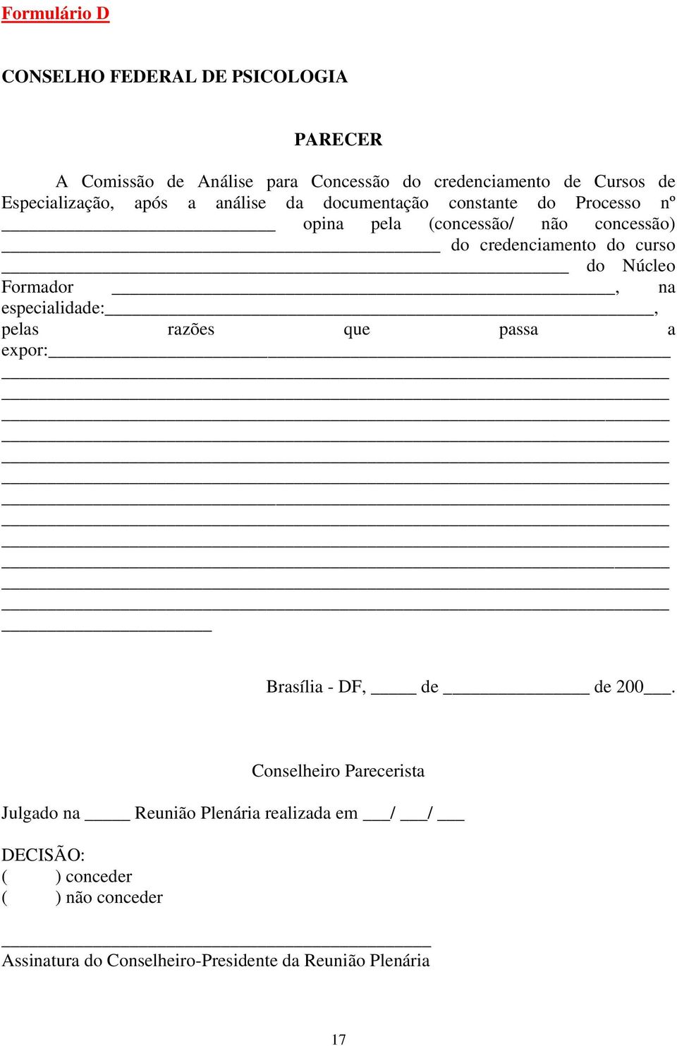 curso do Núcleo Formador, na especialidade:, pelas razões que passa a expor: Brasília - DF, de de 200.