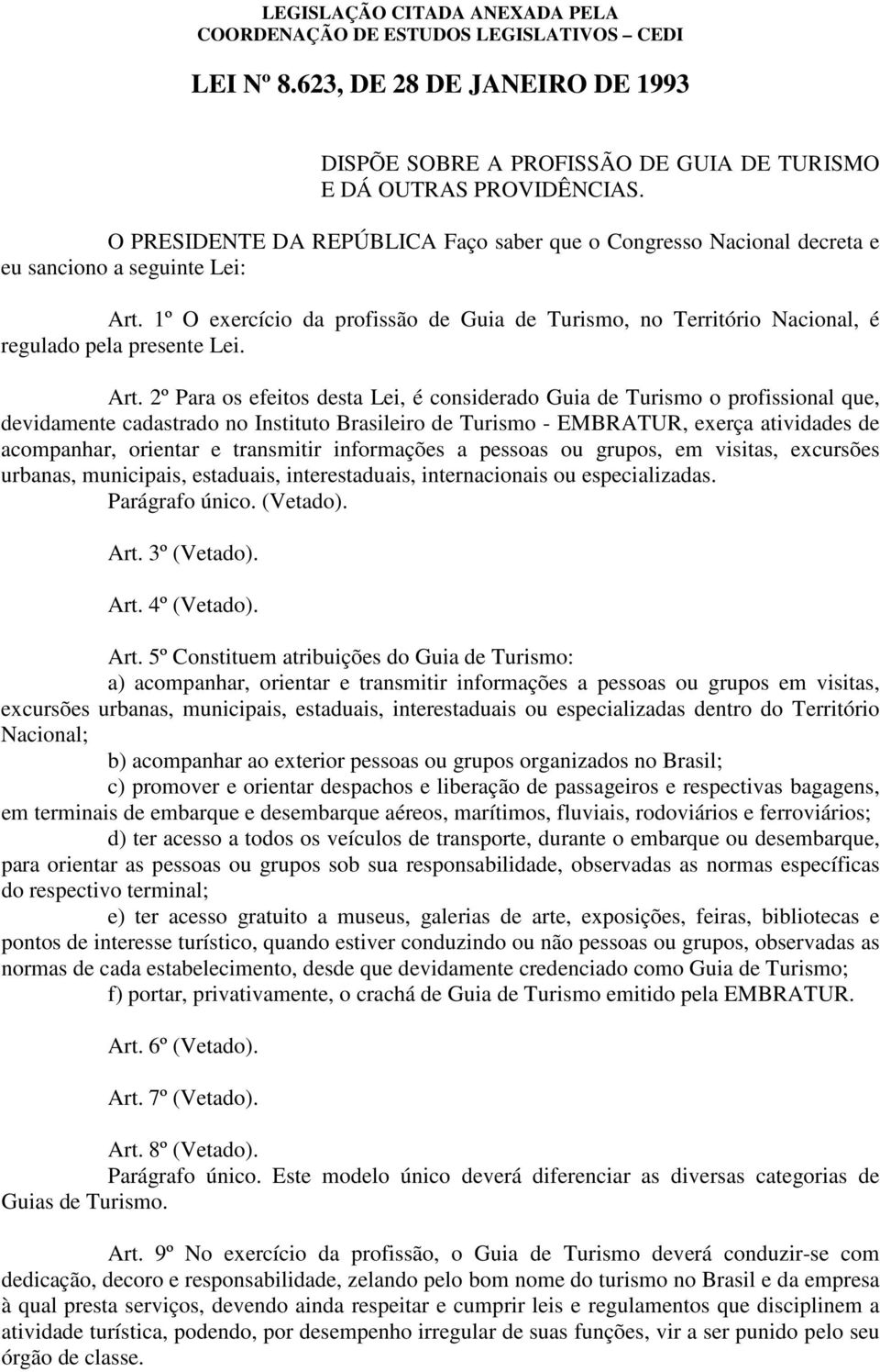 1º O exercício da profissão de Guia de Turismo, no Território Nacional, é regulado pela presente Lei. Art.