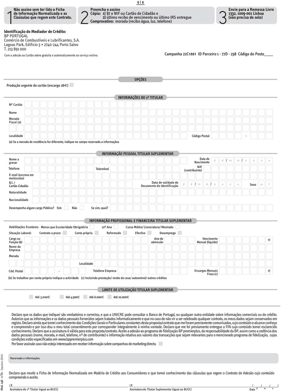 1332, 1009-001 Lisboa (não precisa de selo) Identificação do Mediador de Crédito: BP PORTUGAL Comércio de Combustíveis e Lubrificantes, S.A. Lagoas Park, Edificio 3 2740-244 Porto Salvo T.