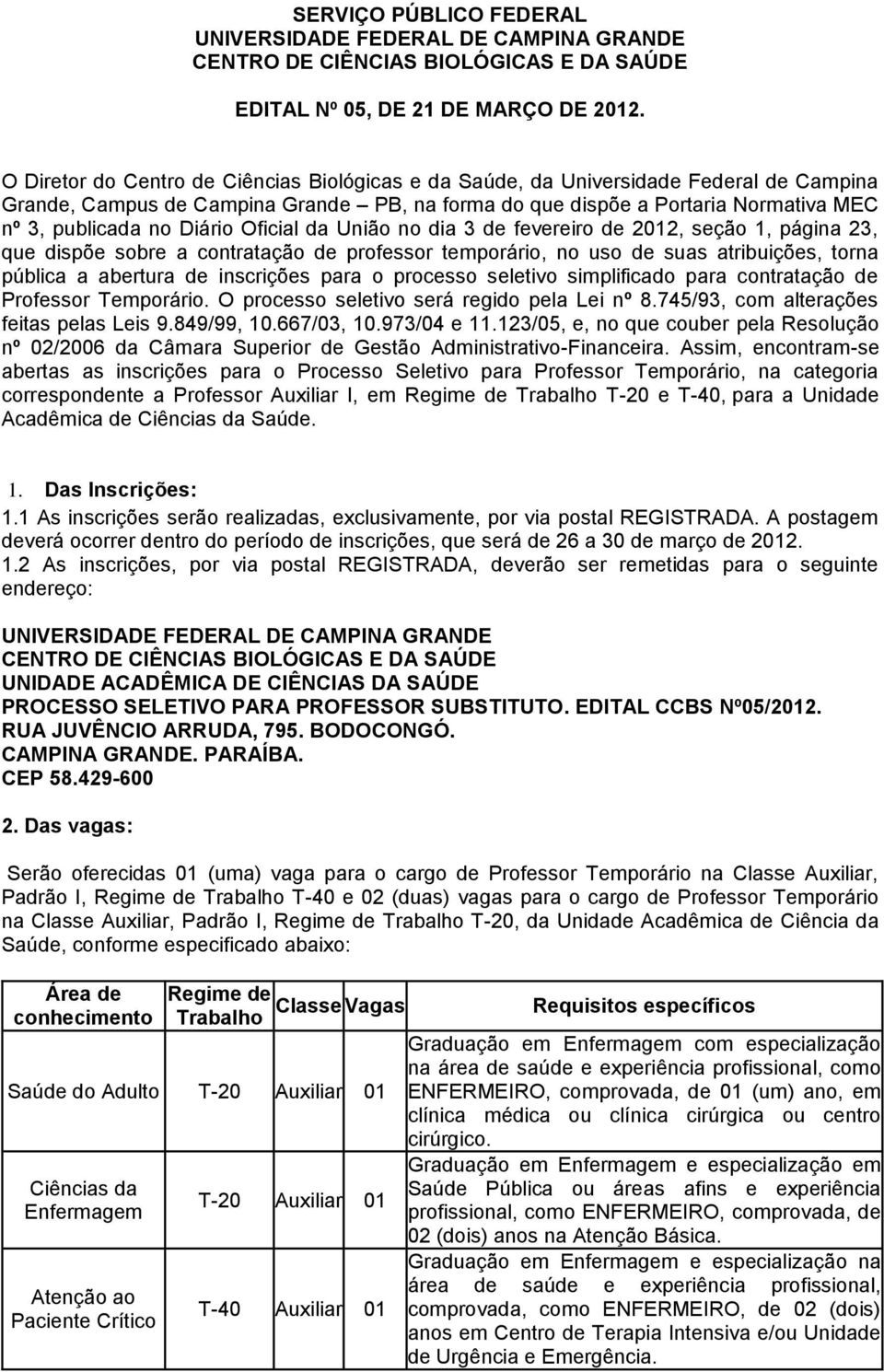 Diário Oficial da União no dia 3 de fevereiro de 2012, seção 1, página 23, que dispõe sobre a contratação de professor temporário, no uso de suas atribuições, torna pública a abertura de inscrições