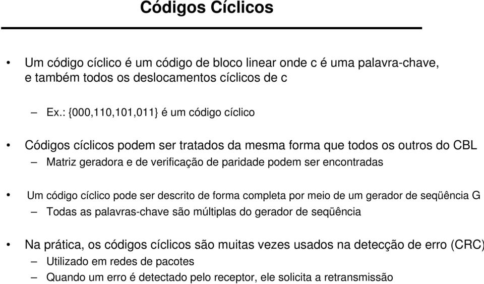 podem ser encontradas Um código cíclico pode ser descrito de forma completa por meio de um gerador de seqüência G Todas as palavras-chave são múltiplas do gerador de