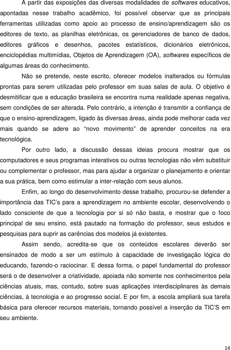 multimídias, Objetos de Aprendizagem (OA), softwares específicos de algumas áreas do conhecimento.