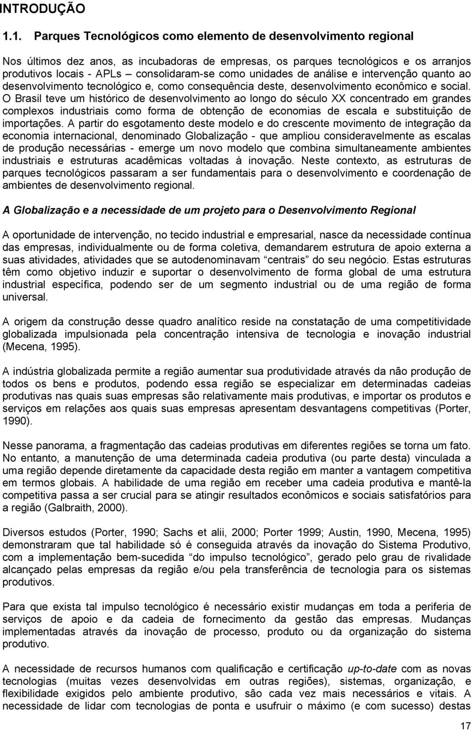 unidades de análise e intervenção quanto ao desenvolvimento tecnológico e, como consequência deste, desenvolvimento econômico e social.