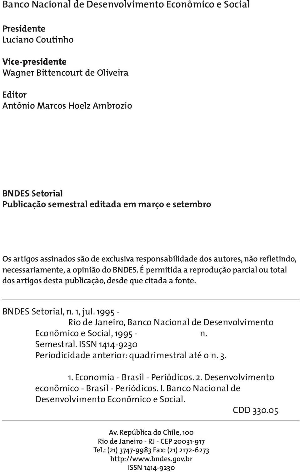 É permitida a reprodução parcial ou total dos artigos desta publicação, desde que citada a fonte. BNDES Setorial, n. 1, jul.