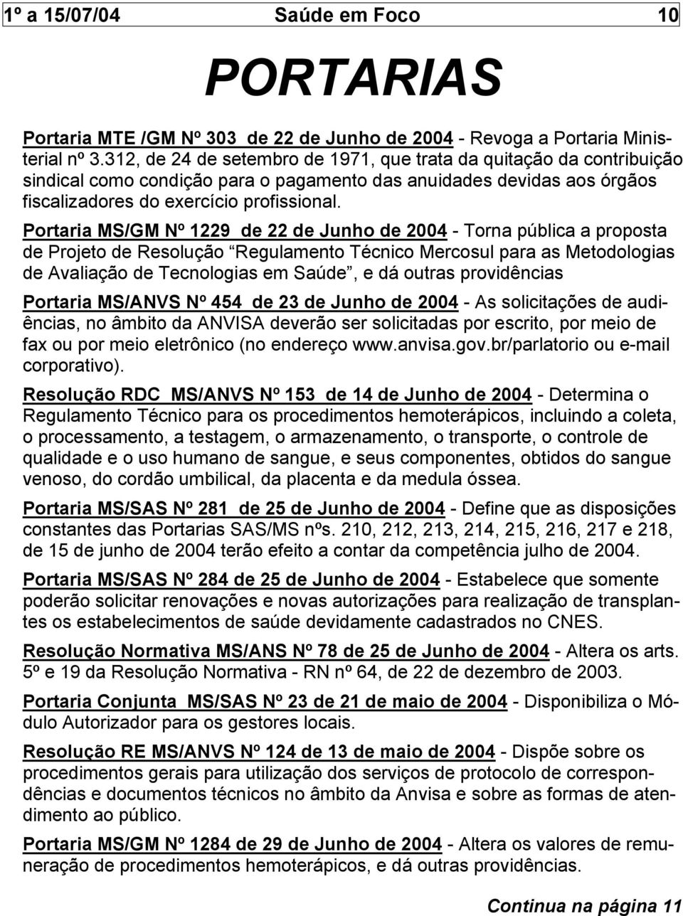 Portaria MS/GM Nº 1229 de 22 de Junho de 2004 - Torna pública a proposta de Projeto de Resolução Regulamento Técnico Mercosul para as Metodologias de Avaliação de Tecnologias em Saúde, e dá outras