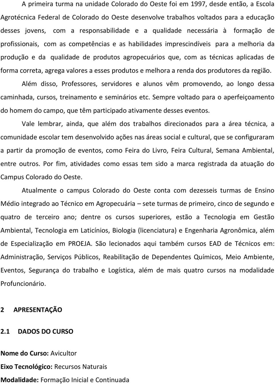 com as técnicas aplicadas de forma correta, agrega valores a esses produtos e melhora a renda dos produtores da região.