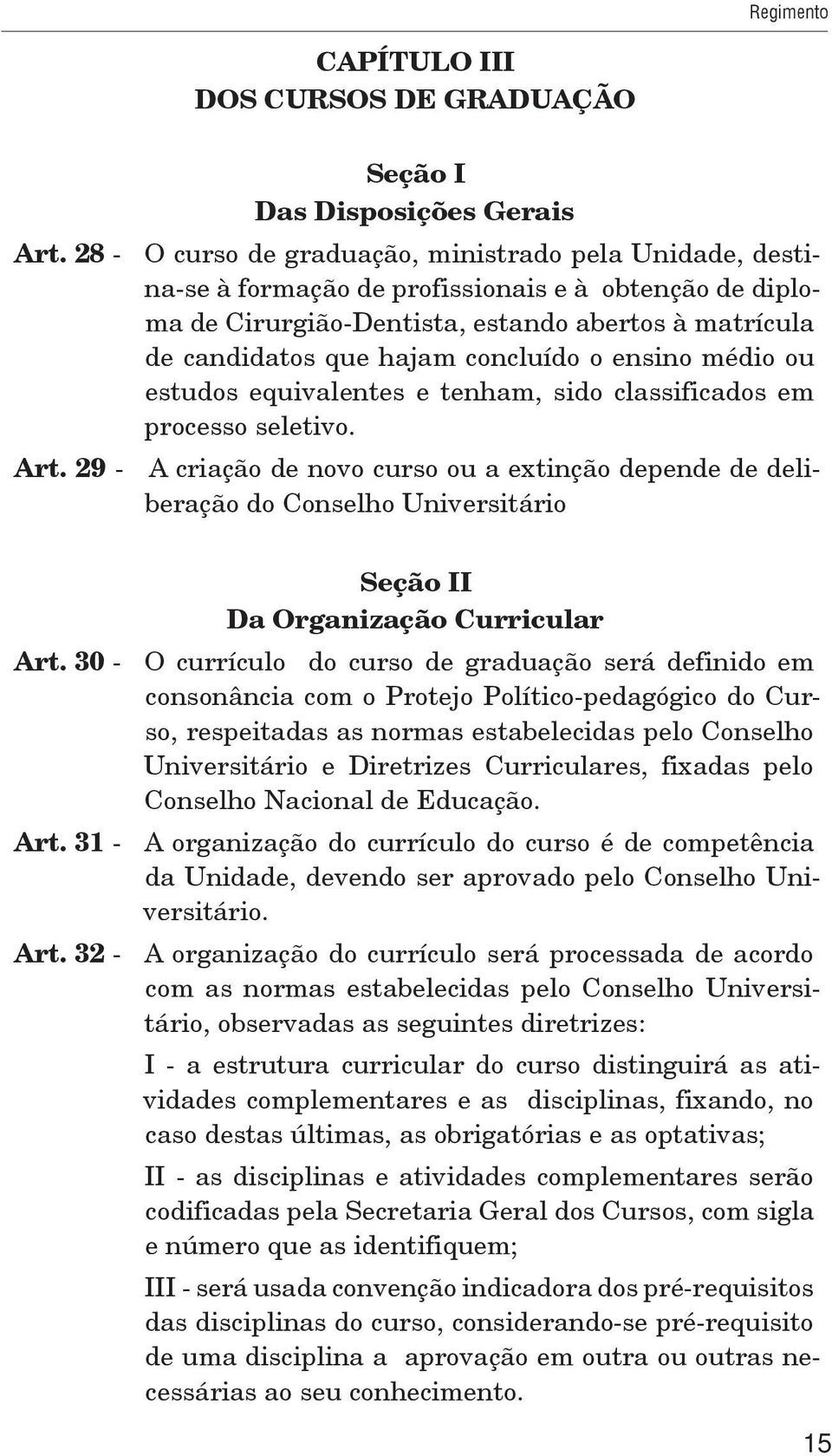 o ensino médio ou estudos equivalentes e tenham, sido classificados em processo seletivo. Art.