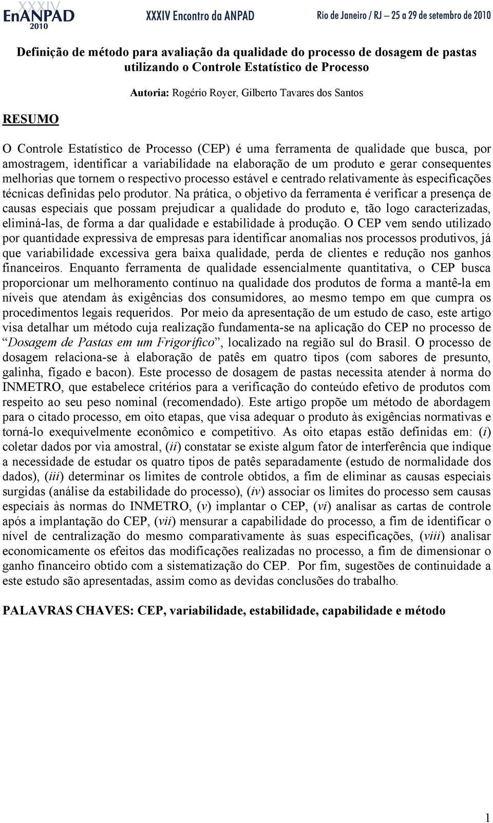 processo estável e centrado relativamente às especificações técnicas definidas pelo produtor.