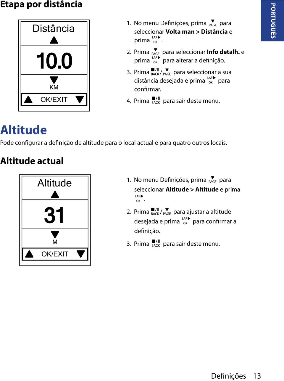 PORTUGUÊS Altitude Pode configurar a definição de altitude para o local actual e para quatro outros locais. Altitude actual Altitude 31 M OK/EXIT 1.