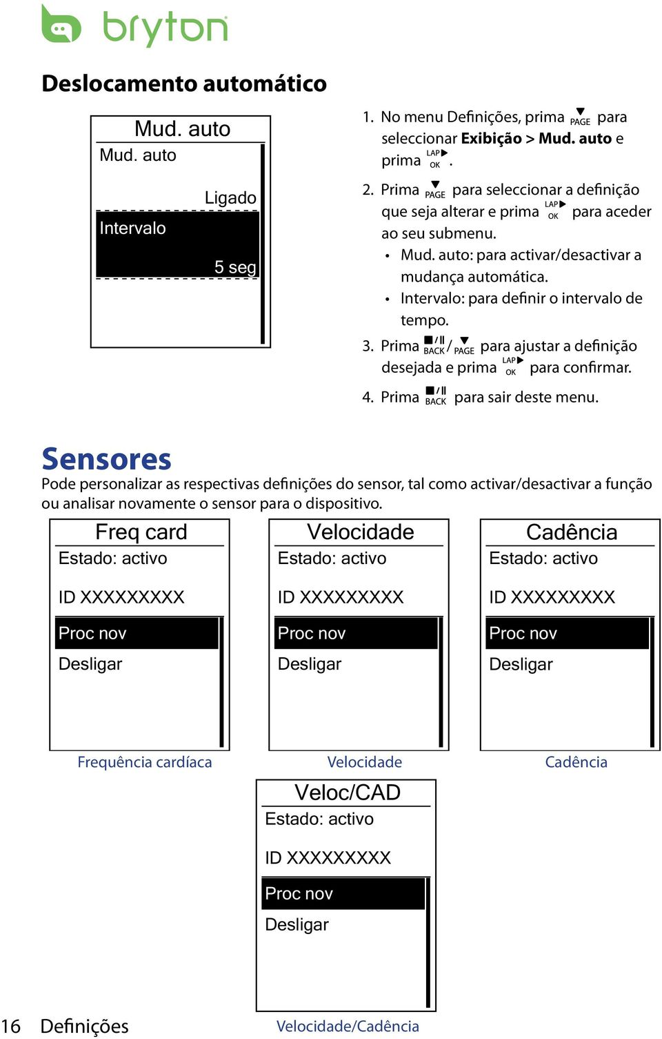 Prima / para ajustar a definição desejada e prima para confirmar. 4. Prima para sair deste menu.