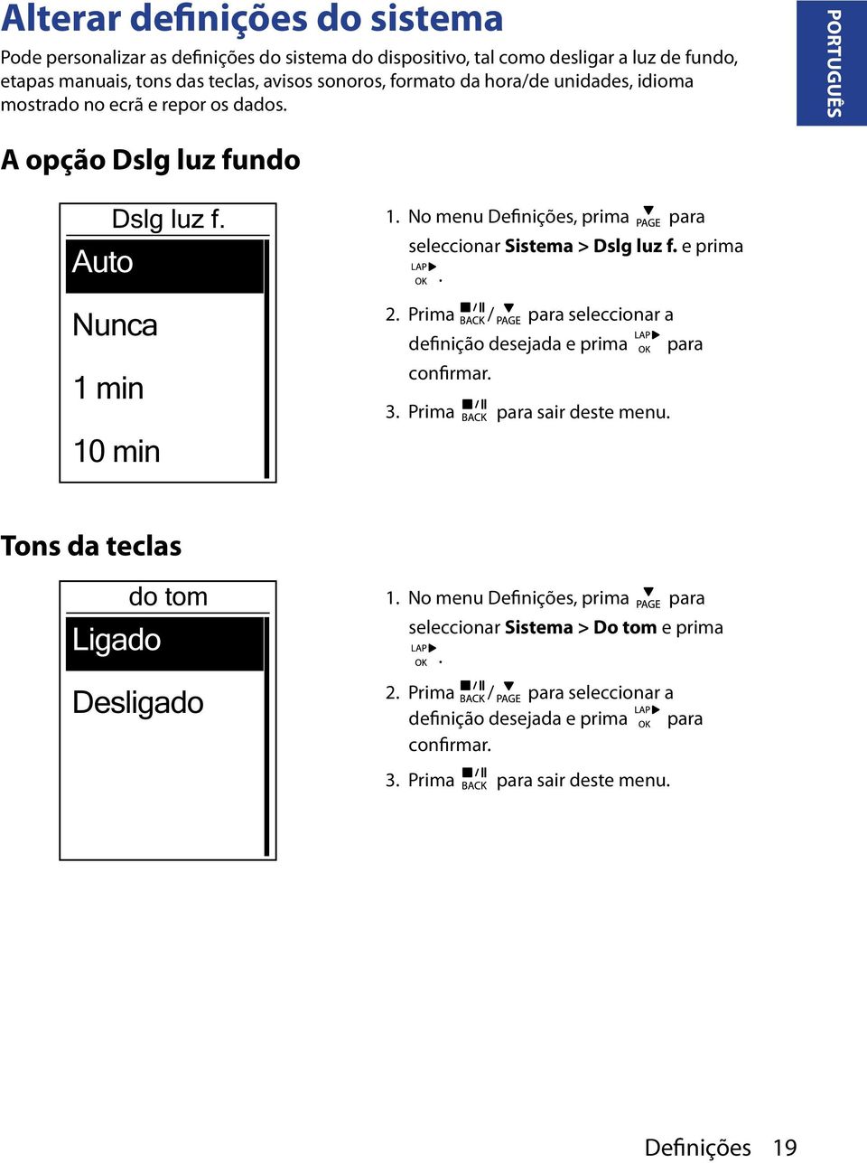 No menu Definições, prima para seleccionar Sistema > Dslg luz f. e prima. 2. Prima / para seleccionar a definição desejada e prima para confirmar. 3. Prima para sair deste menu.