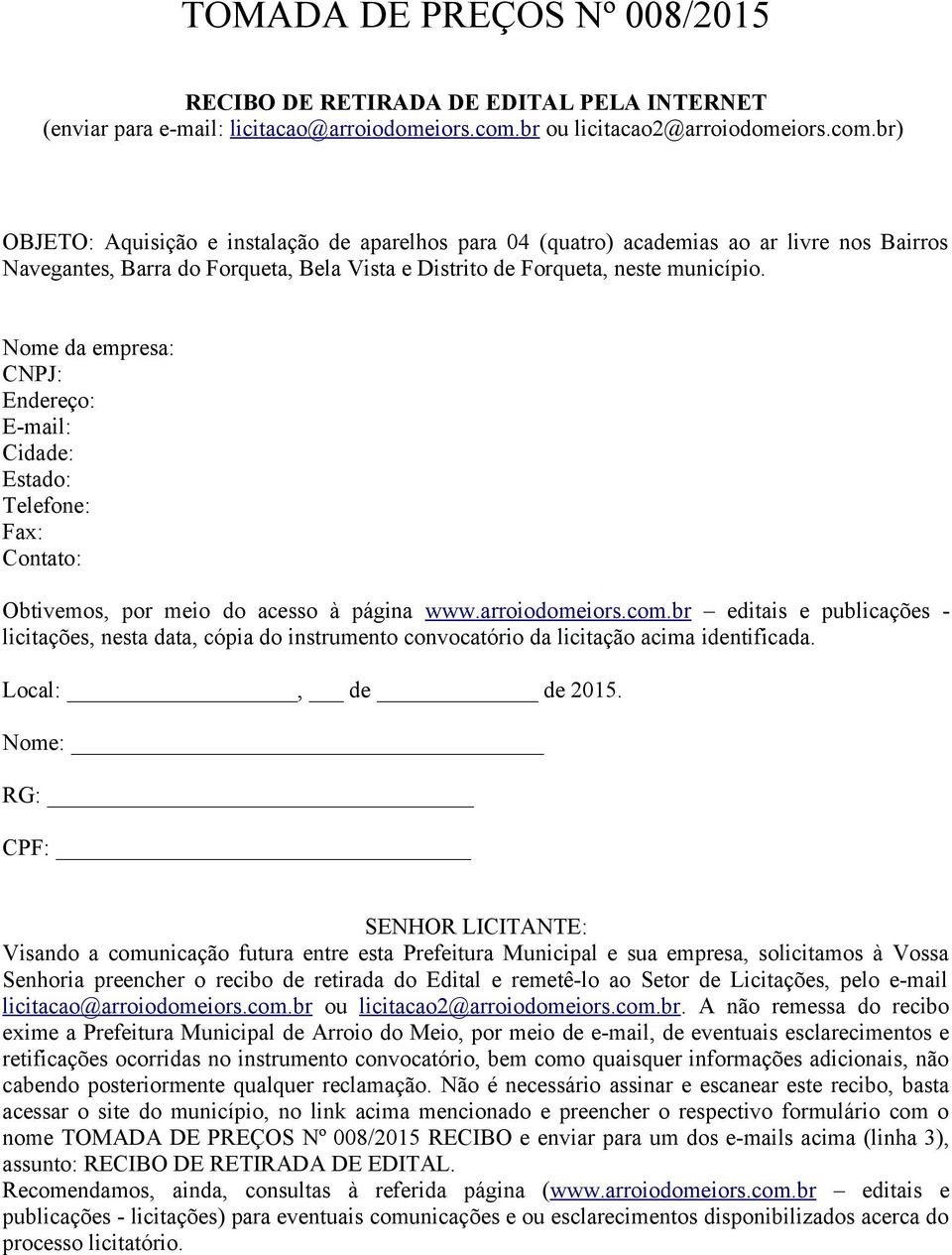 br) OBJETO: Aquisição e instalação de aparelhos para 04 (quatro) academias ao ar livre nos Bairros Navegantes, Barra do Forqueta, Bela Vista e Distrito de Forqueta, neste município.