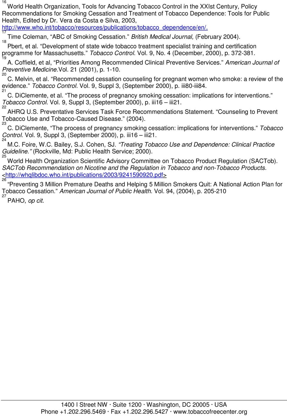 British Medical Journal, (February 2004). 18 Pbert, et al. Development of state wide tobacco treatment specialist training and certification programme for Massachusetts. Tobacco Control. Vol. 9, No.