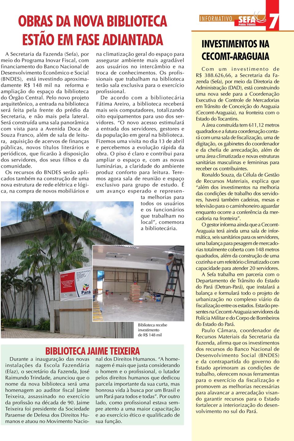 Pelo novo projeto arquitetônico, a entrada na biblioteca será feita pela frente do prédio da Secretaria, e não mais pela lateral.