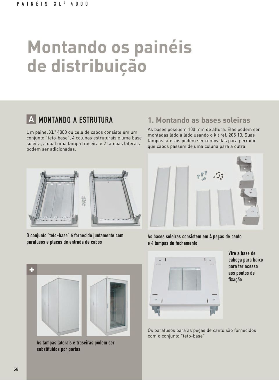 205 10. Suas tampas laterais podem ser removidas para permitir que cabos passem de uma coluna para a outra.