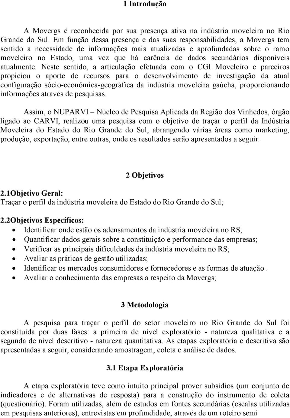 dados secundários disponíveis atualmente.