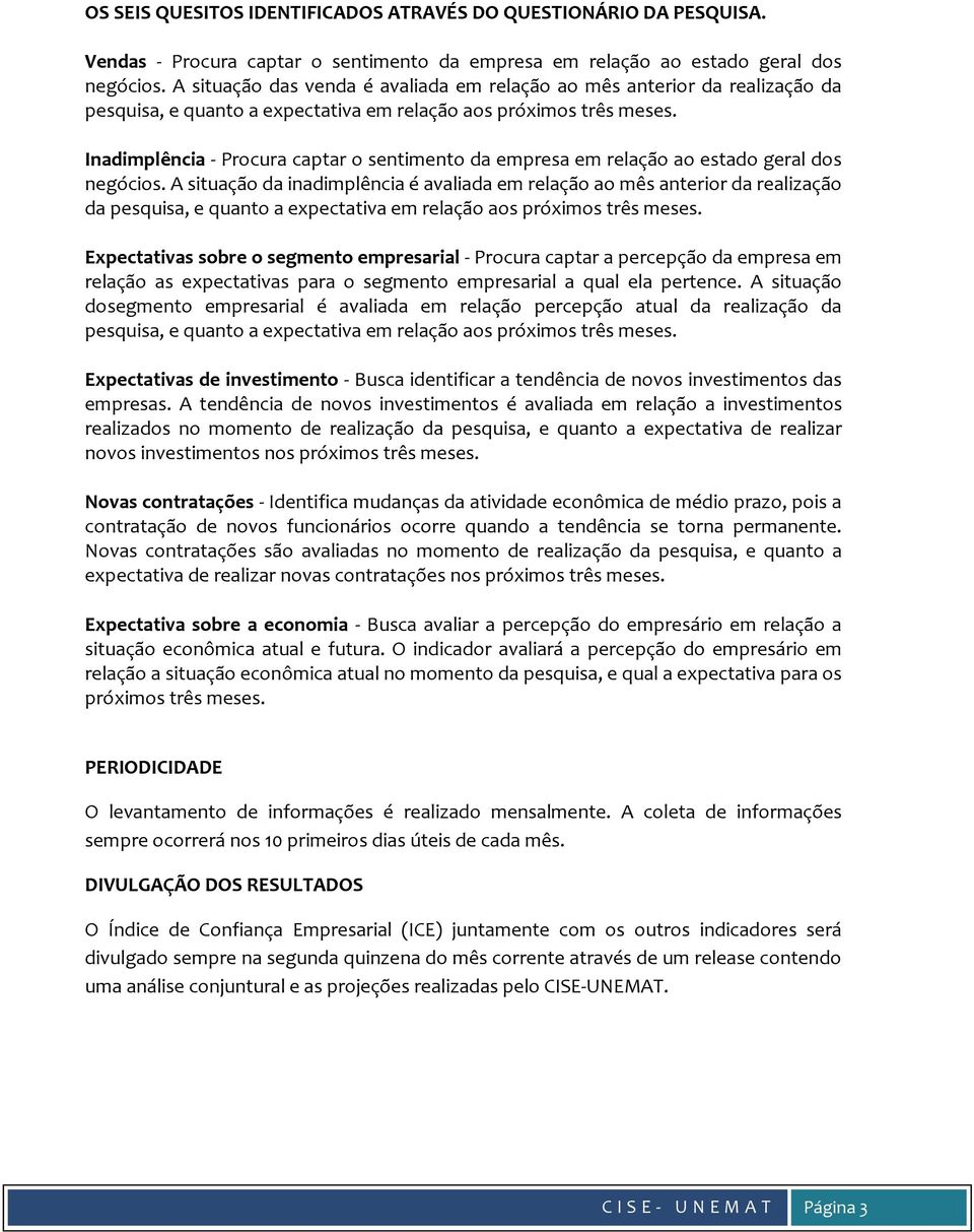 Inadimplência - Procura captar o sentimento da empresa em relação ao estado geral dos negócios.