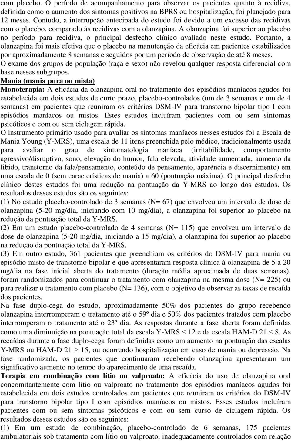 A olanzapina foi superior ao placebo no período para recidiva, o principal desfecho clínico avaliado neste estudo.