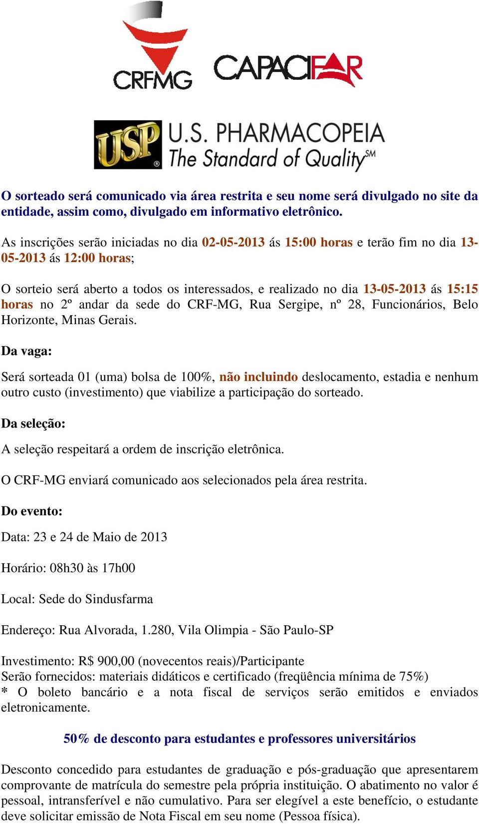 horas no 2º andar da sede do CRF-MG, Rua Sergipe, nº 28, Funcionários, Belo Horizonte, Minas Gerais.