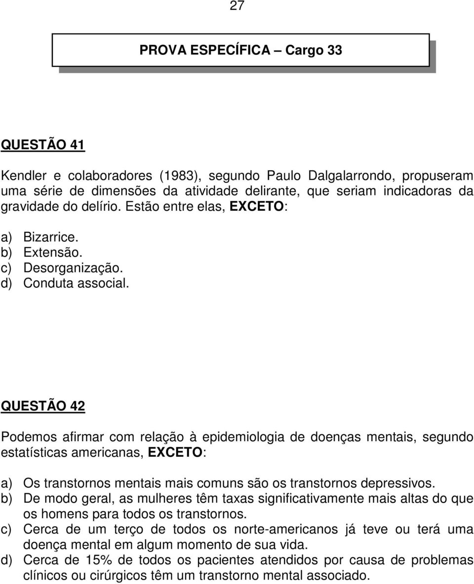 QUESTÃO 42 Podemos afirmar com relação à epidemiologia de doenças mentais, segundo estatísticas americanas, EXCETO: a) Os transtornos mentais mais comuns são os transtornos depressivos.