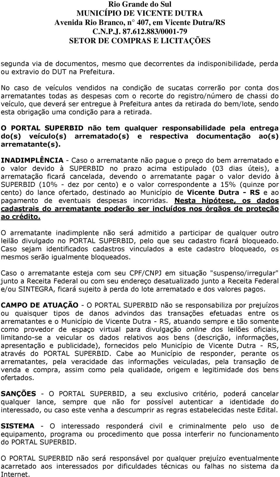 antes da retirada do bem/lote, sendo esta obrigação uma condição para a retirada.