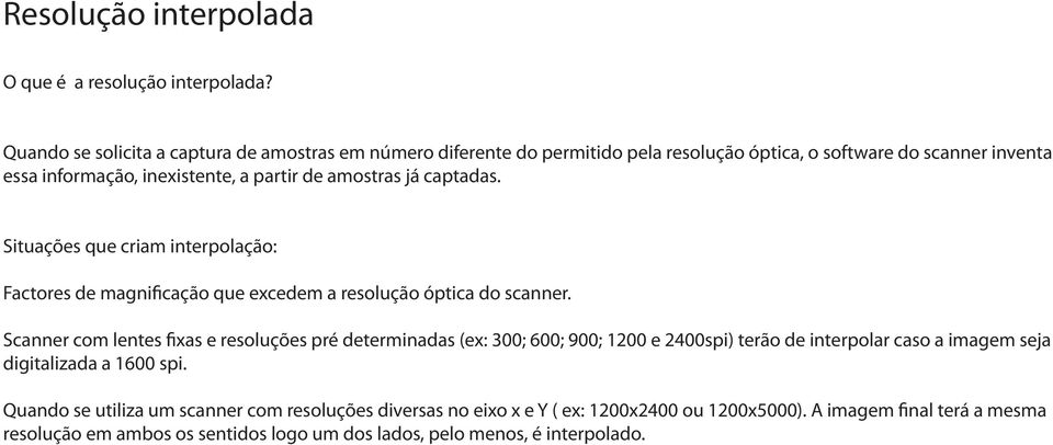 amostras já captadas. Situações que criam interpolação: Factores de magnificação que excedem a resolução óptica do scanner.