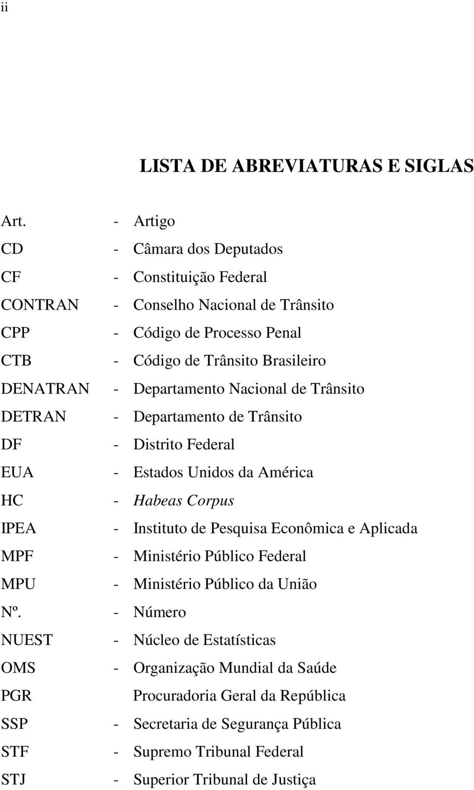 Departamento Nacional de Trânsito - Departamento de Trânsito - Distrito Federal - Estados Unidos da América - Habeas Corpus - Instituto de Pesquisa Econômica e Aplicada -