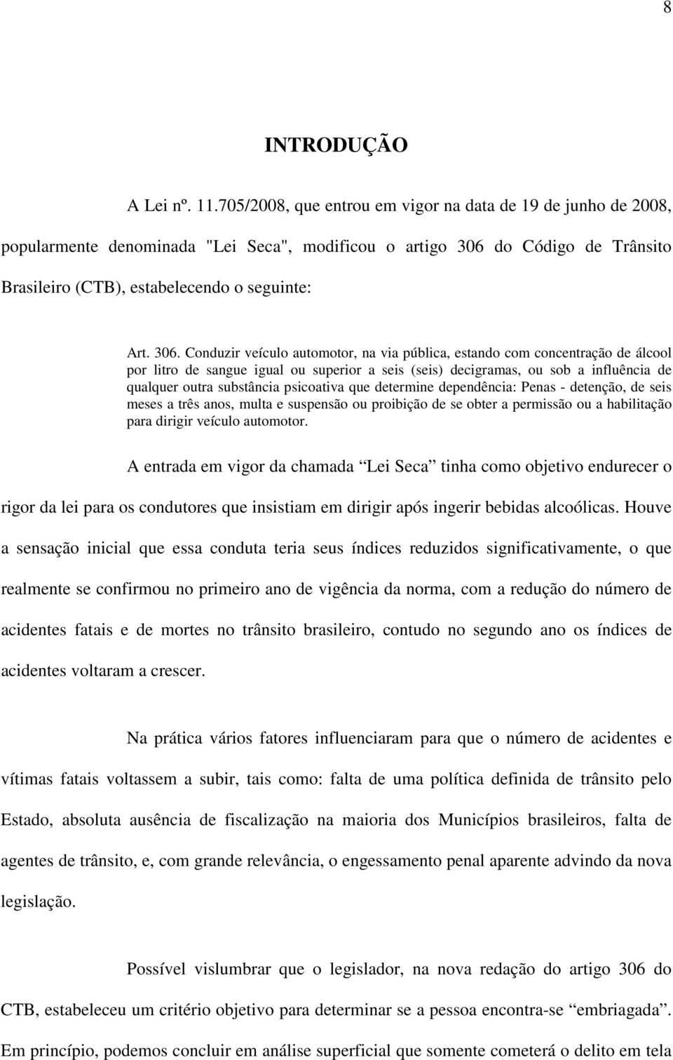 do Código de Trânsito Brasileiro (CTB), estabelecendo o seguinte: Art. 306.