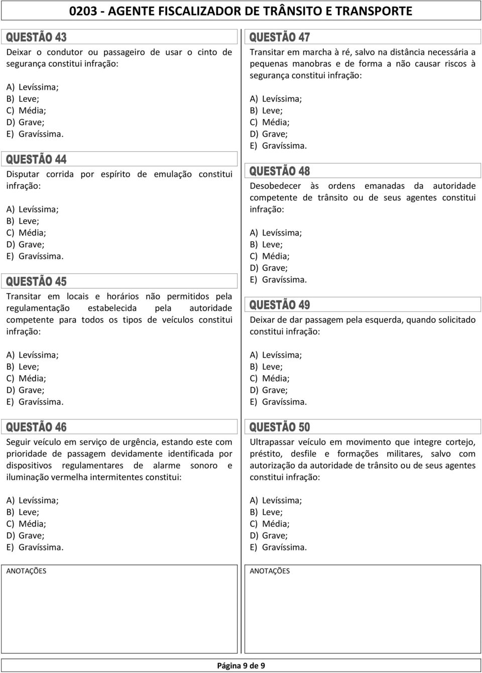 os tipos de veículos constitui infração: Desobedecer às ordens emanadas da autoridade competente de trânsito ou de seus agentes constitui infração: Deixar de dar passagem pela esquerda, quando