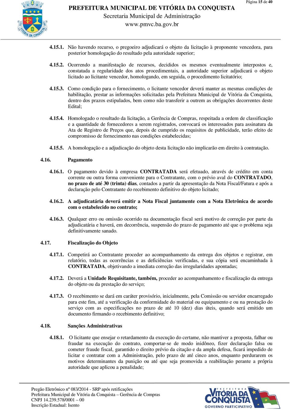 licitante vencedor, homologando, em seguida, o procedimento licitatório; 4.15.3.