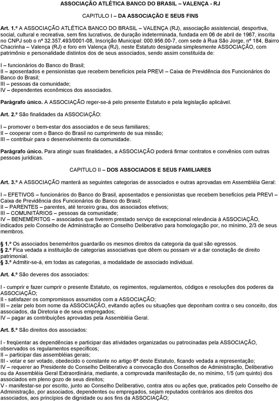 1967, inscrita no CNPJ sob o nº 32.357.493/0001-08, Inscrição Municipal: 000.956.