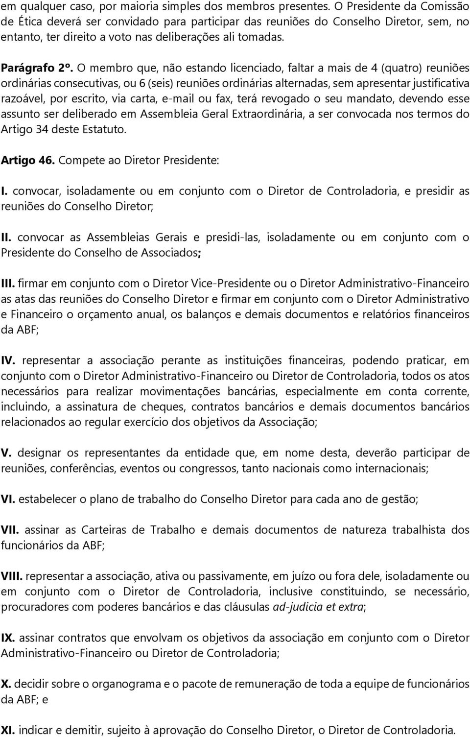 O membro que, não estando licenciado, faltar a mais de 4 (quatro) reuniões ordinárias consecutivas, ou 6 (seis) reuniões ordinárias alternadas, sem apresentar justificativa razoável, por escrito, via