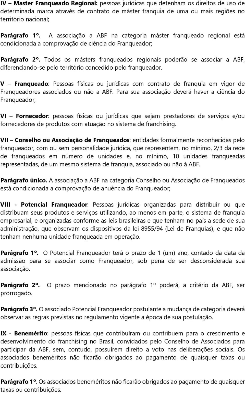 Todos os másters franqueados regionais poderão se associar a ABF, diferenciando-se pelo território concedido pelo franqueador.